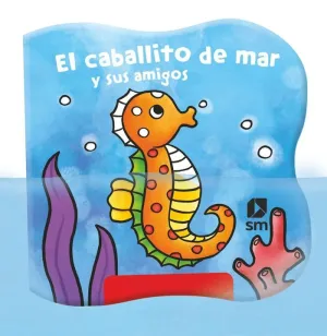 El Caballito de Mar y Sus Amigos (Libro Baño)