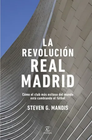 Revolución Real Madrid : Como Club Más Exitoso Mundo Cambiand