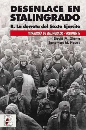 Desenlace en Stalingrado. La Derrota del Sexto Ejercito